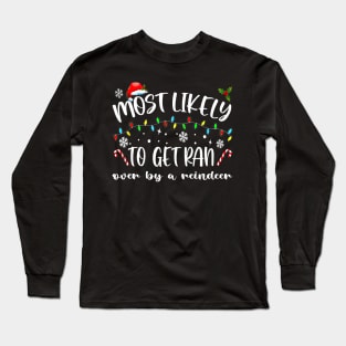 Most Likely To Get Ran Over By A Reindeer Funny Xmas Long Sleeve T-Shirt